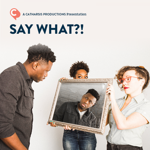 Photo for Say What?! By Catharsis Productions
